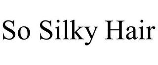 SO SILKY HAIR