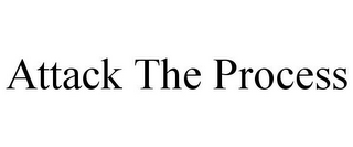 ATTACK THE PROCESS