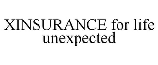 XINSURANCE FOR LIFE UNEXPECTED