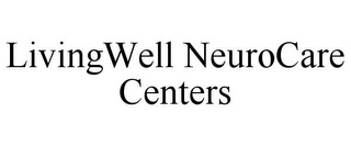 LIVINGWELL NEUROCARE CENTERS