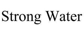 STRONG WATER