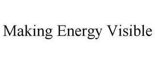 MAKING ENERGY VISIBLE