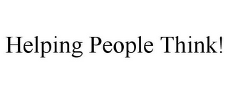 HELPING PEOPLE THINK!