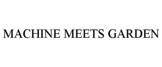 MACHINE MEETS GARDEN