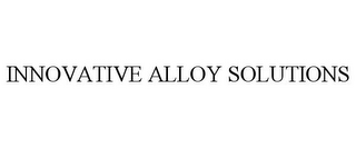 INNOVATIVE ALLOY SOLUTIONS