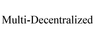 MULTI-DECENTRALIZED