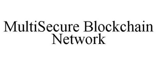 MULTISECURE BLOCKCHAIN NETWORK