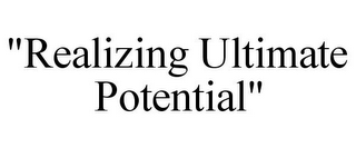 "REALIZING ULTIMATE POTENTIAL"