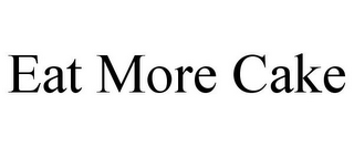EAT MORE CAKE