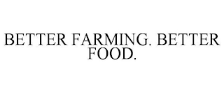 BETTER FARMING. BETTER FOOD.