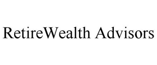 RETIREWEALTH ADVISORS