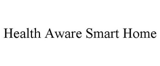 HEALTH AWARE SMART HOME