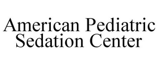 AMERICAN PEDIATRIC SEDATION CENTER