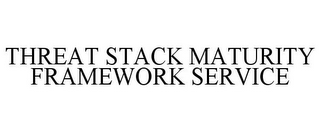 THREAT STACK MATURITY FRAMEWORK SERVICE