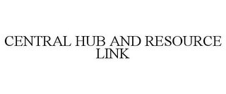 CENTRAL HUB AND RESOURCE LINK