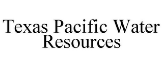 TEXAS PACIFIC WATER RESOURCES