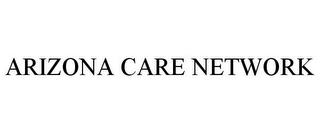 ARIZONA CARE NETWORK