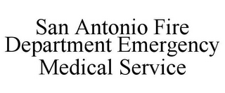 SAN ANTONIO FIRE DEPARTMENT EMERGENCY MEDICAL SERVICE