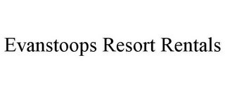 EVANSTOOPS RESORT RENTALS