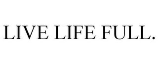 LIVE LIFE FULL.