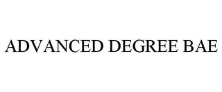 ADVANCED DEGREE BAE