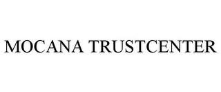 MOCANA TRUSTCENTER