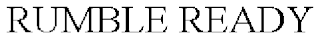 RUMBLE READY
