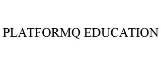 PLATFORMQ EDUCATION