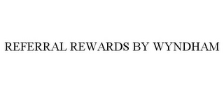 REFERRAL REWARDS BY WYNDHAM