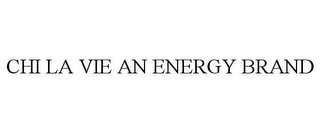 CHI LA VIE AN ENERGY BRAND