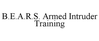 B.E.A.R.S. ARMED INTRUDER TRAINING