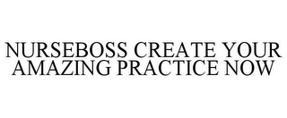 NURSEBOSS CREATE YOUR AMAZING PRACTICE NOW