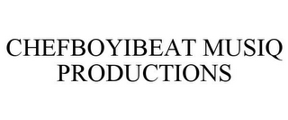 CHEFBOYIBEAT MUSIQ PRODUCTIONS