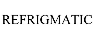 REFRIGMATIC