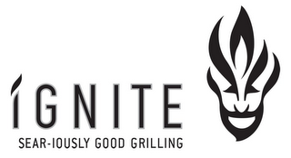 IGNITE SEAR-IOUSLY GOOD GRILLING