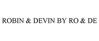 ROBIN & DEVIN BY RO & DE