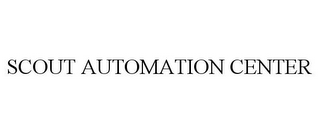 SCOUT AUTOMATION CENTER