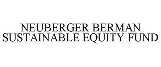 NEUBERGER BERMAN SUSTAINABLE EQUITY FUND