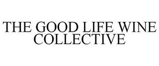 THE GOOD LIFE WINE COLLECTIVE