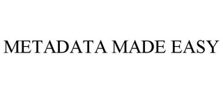 METADATA MADE EASY