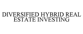 DIVERSIFIED HYBRID REAL ESTATE INVESTING