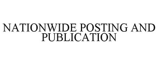 NATIONWIDE POSTING AND PUBLICATION