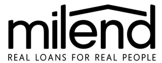 MILEND REAL LOANS FOR REAL PEOPLE