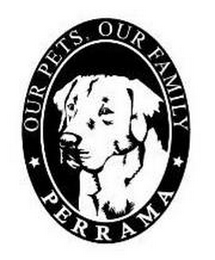 OUR PETS, OUR FAMILY PERRAMA