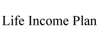 LIFE INCOME PLAN