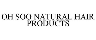 OH SOO NATURAL HAIR PRODUCTS