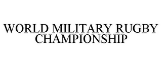 WORLD MILITARY RUGBY CHAMPIONSHIP