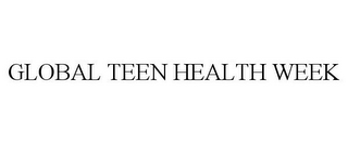 GLOBAL TEEN HEALTH WEEK