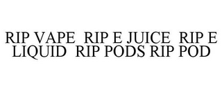 RIP VAPE RIP E JUICE RIP E LIQUID RIP PODS RIP POD