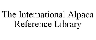 THE INTERNATIONAL ALPACA REFERENCE LIBRARY